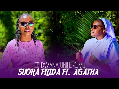 EE BWANA UNIHUKUMU (ZABURI 43) NA SUORA FRIDA FT AGATHA(OFFICIAL MUSIC VIDEO)