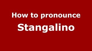 How to pronounce Stangalino