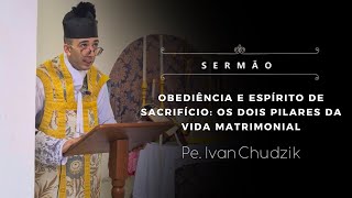 [Sermão] Obediência e espírito de sacrifício: os dois pilares da vida matrimonial