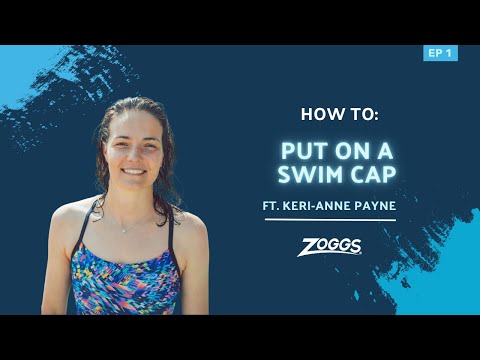 Zoggs | How To: Put on a Swimming Cap ft Keri-anne Payne | Episode 1