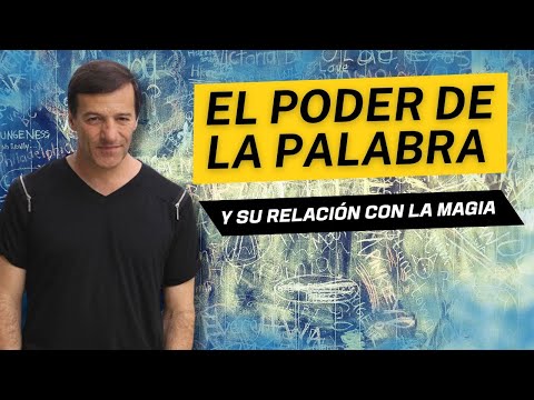 El poder de la PALABRA y su relación con la MAGIA, por José Luis Parise