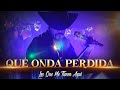 Gerardo Coronel - Que Onda Perdida (LAS QUE ME TIENEN AQUÍ)