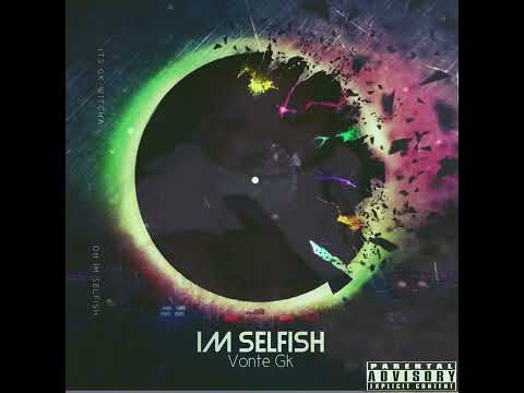 Vonte Gk - I'm Selfish (Official Audio) #rap #hiphop #music #newmusic #unsignedartist #rnb