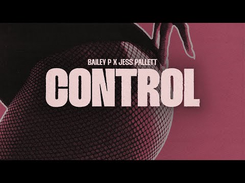BAILEY P x Jess Pallett - Control (Lyric Video)
