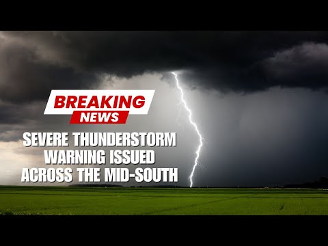Severe Thunderstorm Warning Issued across the Mid-South | Five state Tornado watch warning issued