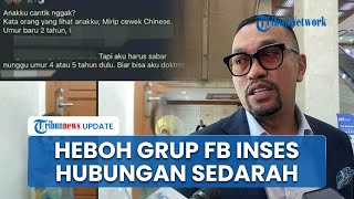 Heboh Grup FB Fantasi Sedarah, Bahas Hubungan Inses, Korban Banyak Anak-anak, Diselidiki Polisi?