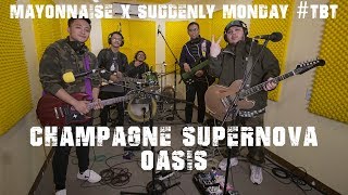 Video thumbnail of "Champagne Supernova - Oasis | Mayonnaise x Suddenly Monday #TBT"