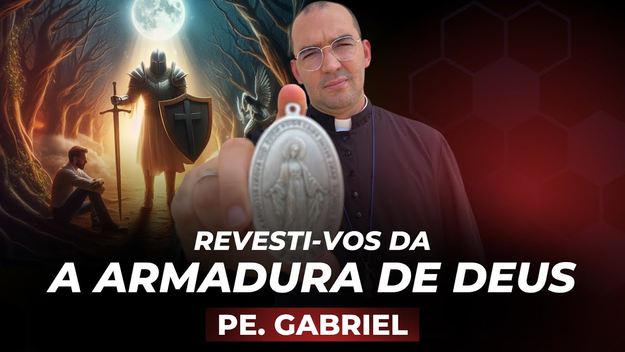 A ARMADURA DE DEUS - PREGAÇÃO COMPLETA | Pe. Gabriel Vila Verde