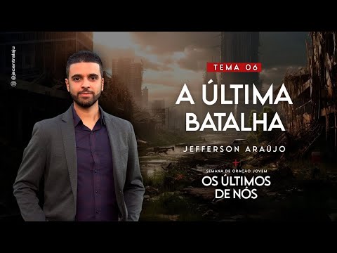 A Última Batalha | Jefferson Araújo | Última Verdade Presente