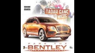 Tadah Gang ft. MIGOS - Park The Bentley ( Official Audio )