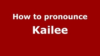How to pronounce Kailee