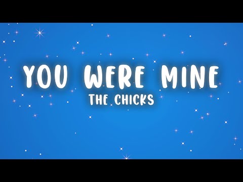 The Chicks - You Were Mine (Lyrics)