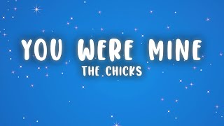 The Chicks - You Were Mine (Lyrics)