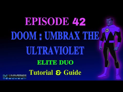 DCUO Episode 42 Doom Umbrax the Ultraviolet Elite Duo Tutorial and Guide