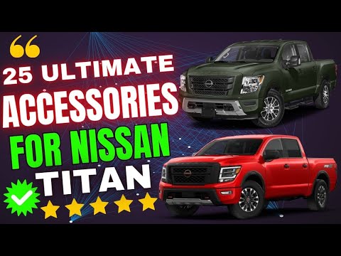 25 Ultimate Accessories To Level UP Nissan TITAN Pickup Truck For Interior Exterior Cargo