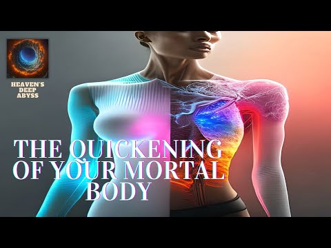 THE QUICKENING OF YOUR MORTAL BODY