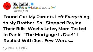 Found Out My Parents Left Everything to My Brother, So I Stopped Paying Their Bills. Weeks Later...