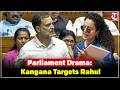 Kangana Ranaut Blasts Rahul Gandhi S Lok Sabha Speech Calls It Disruptive And Irresponsible