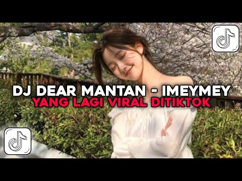 DJ DEAR MANTAN - IMEYMEY | DJ YANG LAGI VIRAL DI TIKTOK !!!