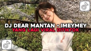 Download lagu DJ DEAR MANTAN - IMEYMEY | DJ YANG LAGI VIRAL DI TIKTOK !!! mp3