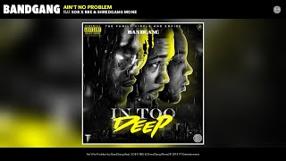BandGang - Ain&#39;t No Problem (feat. SOB X RBE &amp; ShredGang Mone) (Audio)