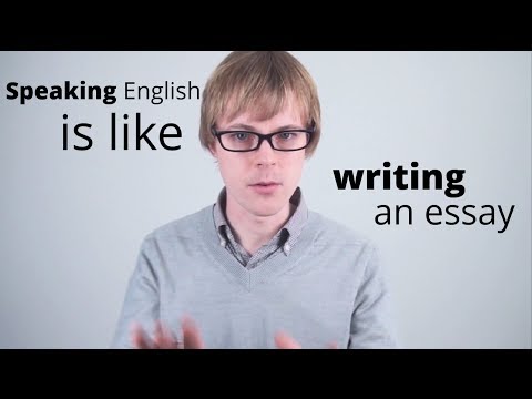 Speaking English is like Writing an Essay