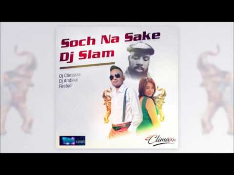 Soch Na Sake 2.0 (Bollywood Meets Soca)- Climaxxx/Dj Ambika/Fireball