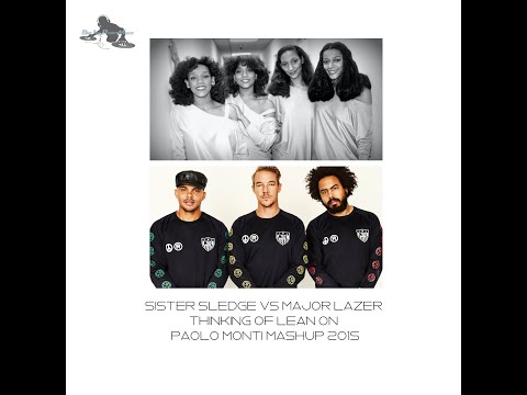 Sister Sledge Vs Major Lazer - Thinking of lean on - Paolo Monti mashup 2015