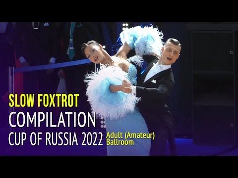 Slow Foxtrot Compilation = 2022 Cup of Russia Adult Ballroom