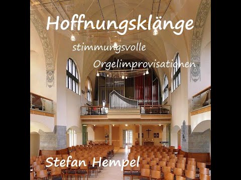 Hoffnungsklänge - stimmungsvolle Orgelimprovisationen von Stefan Hempel