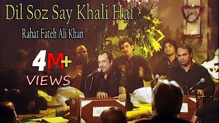  Dil Soz Say Khali Hai   Rahat Fateh Ali Khan  Kal