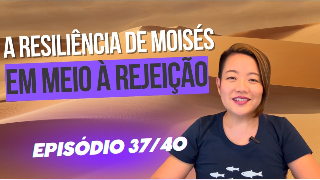 SÉRIE: 40 dias de Fé - #37 “A resiliência de Moisés em meio à rejeição”