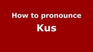 How to pronounce Kus