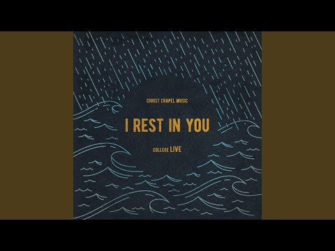 I Rest In You - Christ Chapel Music College