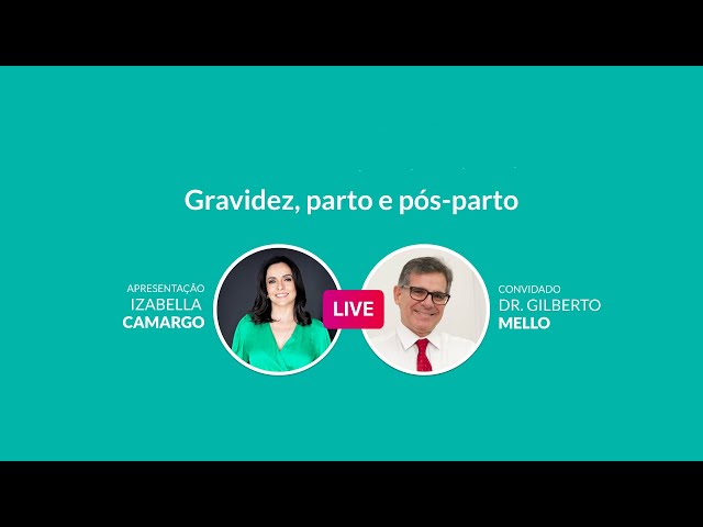 LIVE | GRÃO DE GENTE - GRAVIDEZ, PARTO E PÓS PARTO COM DR. GILBERTO MELLO E IZABELLA CAMARGO