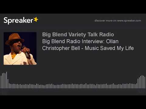 Big Blend Radio Interview: Ollan Christopher Bell - Music Saved My Life