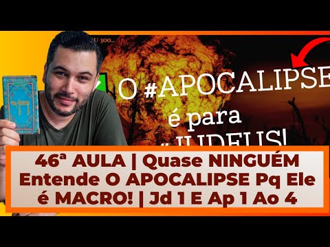 46ª AULA | Quase NINGUÉM Entende O APOCALIPSE porque ele é MACRO! | Judas 1 e Apocalipse 1 ao 4