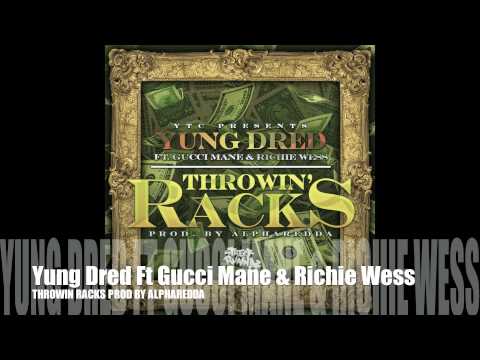 Yung Dred Ft Gucci Mane & Richie Wess - Throwin Racks (Official Song)
