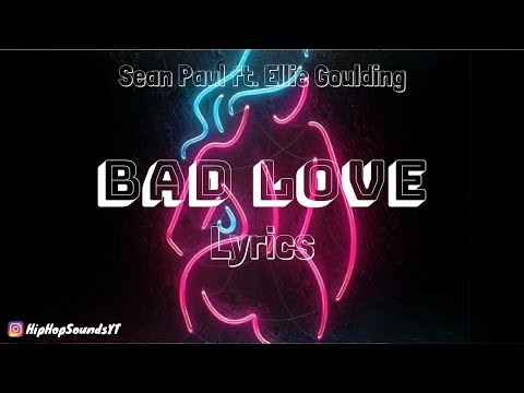 Sean Paul - Bad Love [Lyrics] (ft. Ellie Goulding) (Sean Paul - Bad Love [Lyrics] (ft. Ellie Goulding))