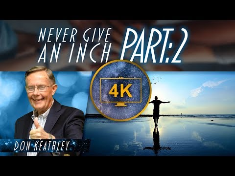 Never Give An Inch *PART 2* – Don Keathley