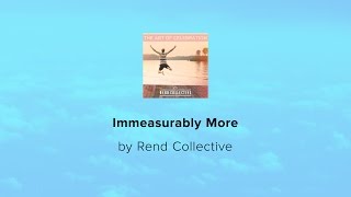 Immeasurably More - Rend Collective lyric video