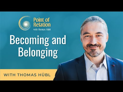 Becoming and Belonging | Point of Relation Podcast | Thomas Hübl