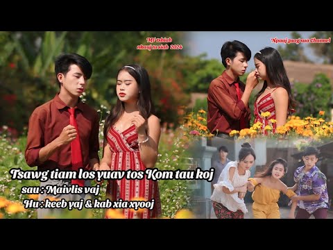 Tsawg tiam los yuav tos Kom tau koj  By keeb yaj & kab xia xyooj ( nkauj tawm tshiab)
