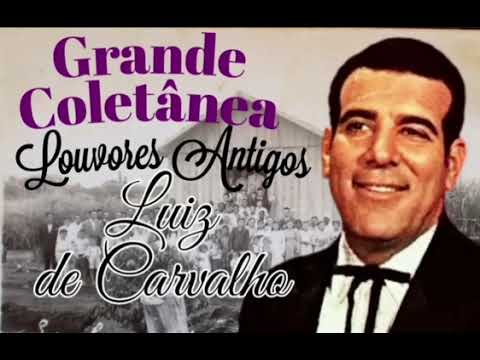 🎼 GRANDE COLETÂNEA - SELEÇÃO/ LUIZ DE CARVALHO LOUVORES ANTIGOS 