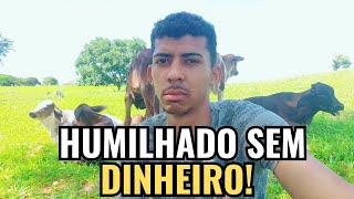 Se você não estiver DINHEIRO, você será HUMILHADO!