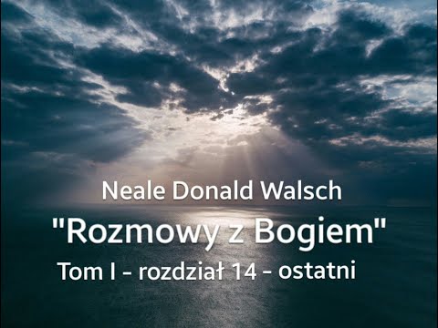 Neale Donald Walsch "Rozmowy z Bogiem" # 1-rozdz.14-ostatni
