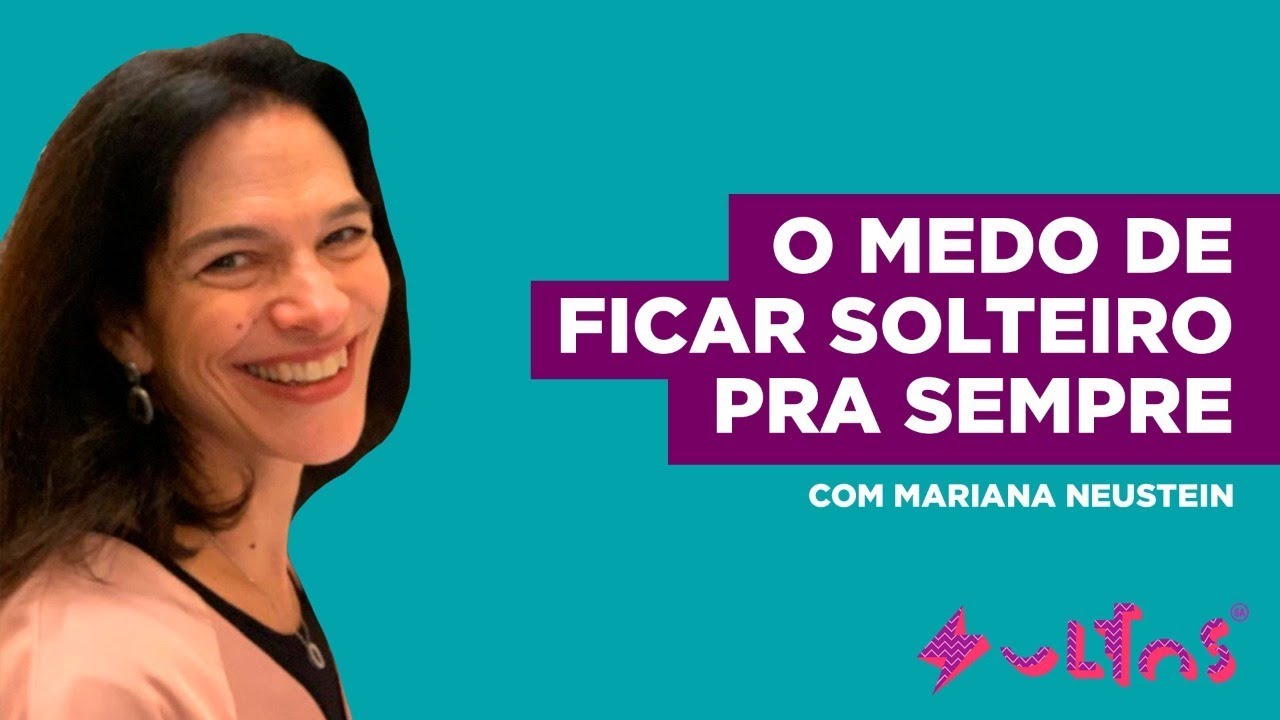 O MEDO DE FICAR SOLTEIRO PRA SEMPRE com Mariana Neustein | soltos sa