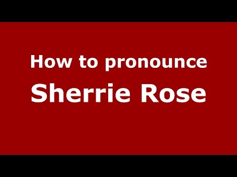 How to pronounce Sherrie Rose (American English/US)  - PronounceNames.com