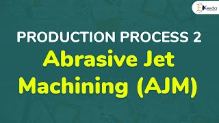 Abrasive Jet Machining (AJM) - Non Traditional Machining - Production Process 2