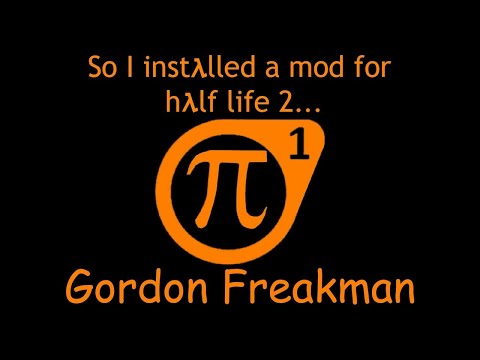 So I Installed a mod for Half Life 2      Gordon Freakman